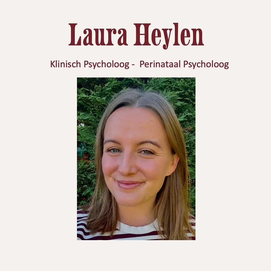 Welkom! 
Ik ben Laura Heylen, klinisch en perinataal psychologe. 
In mijn praktijk werk ik met: 
- (Wens)ouders in de kwetsbare perinatale periode
- Kinderen en jongeren rond rouw, verlies en ziekte 
- Adolescenten en jongvolwassenen die zoekende zij