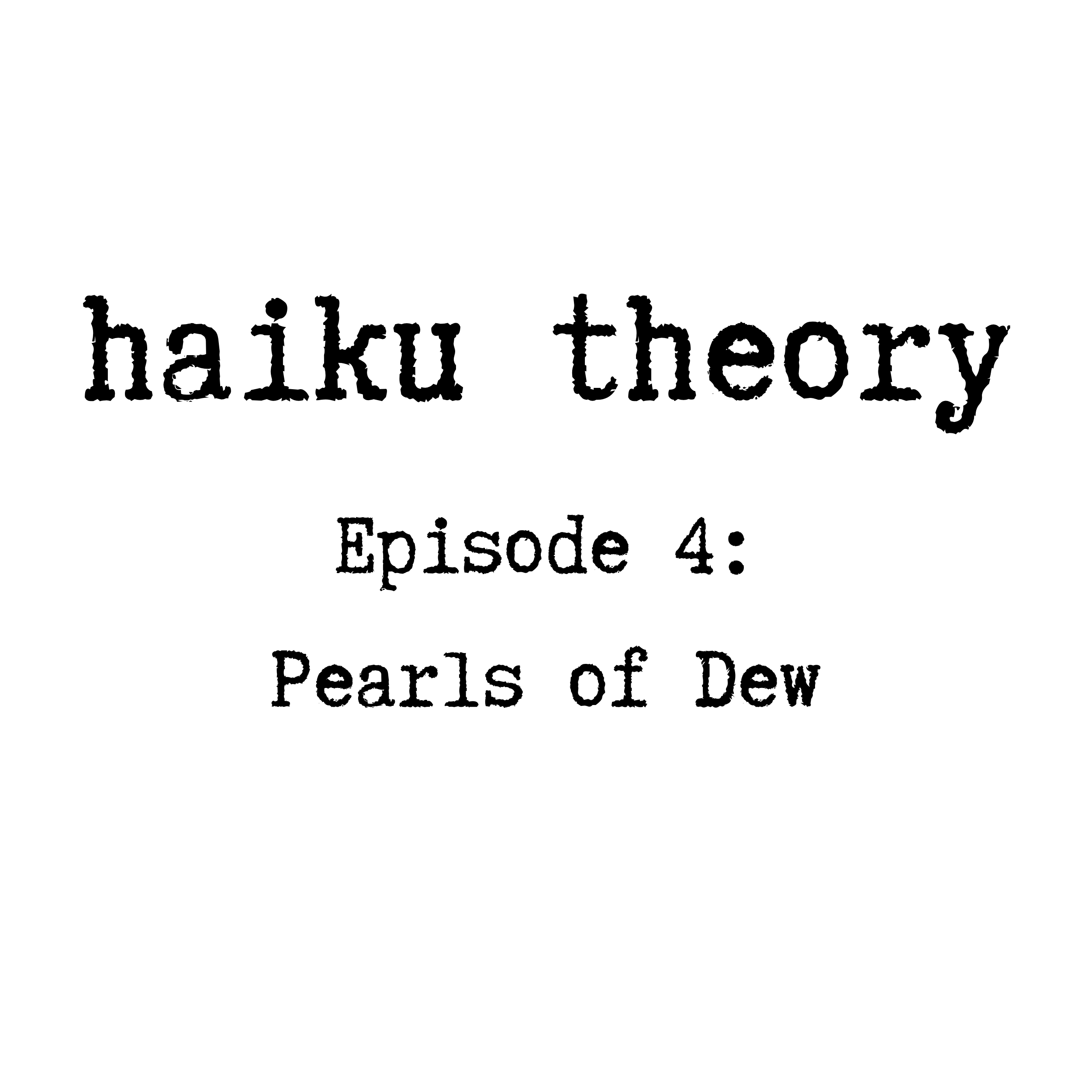 Episode 4: Pearls of Dew