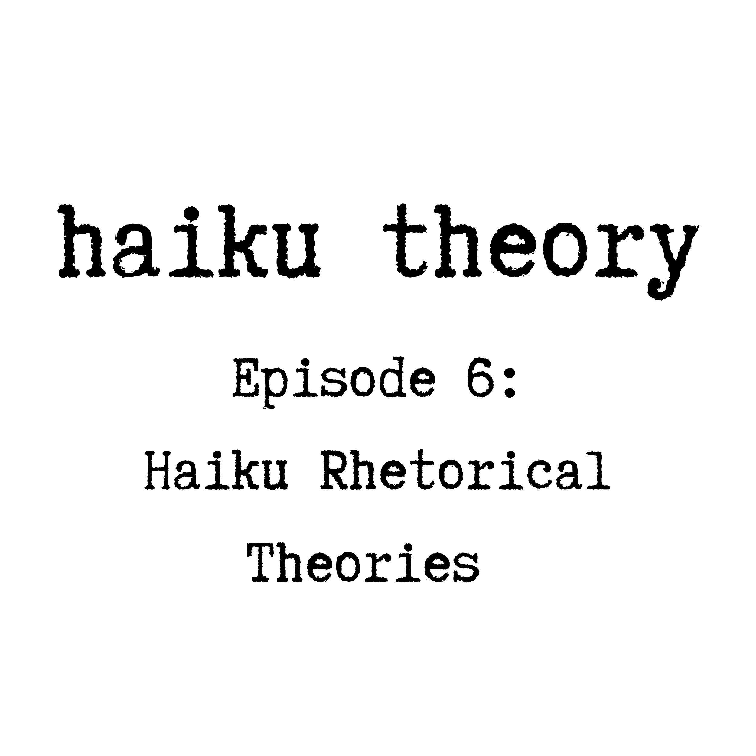 Episode 6: Haiku Rhetorical Theories