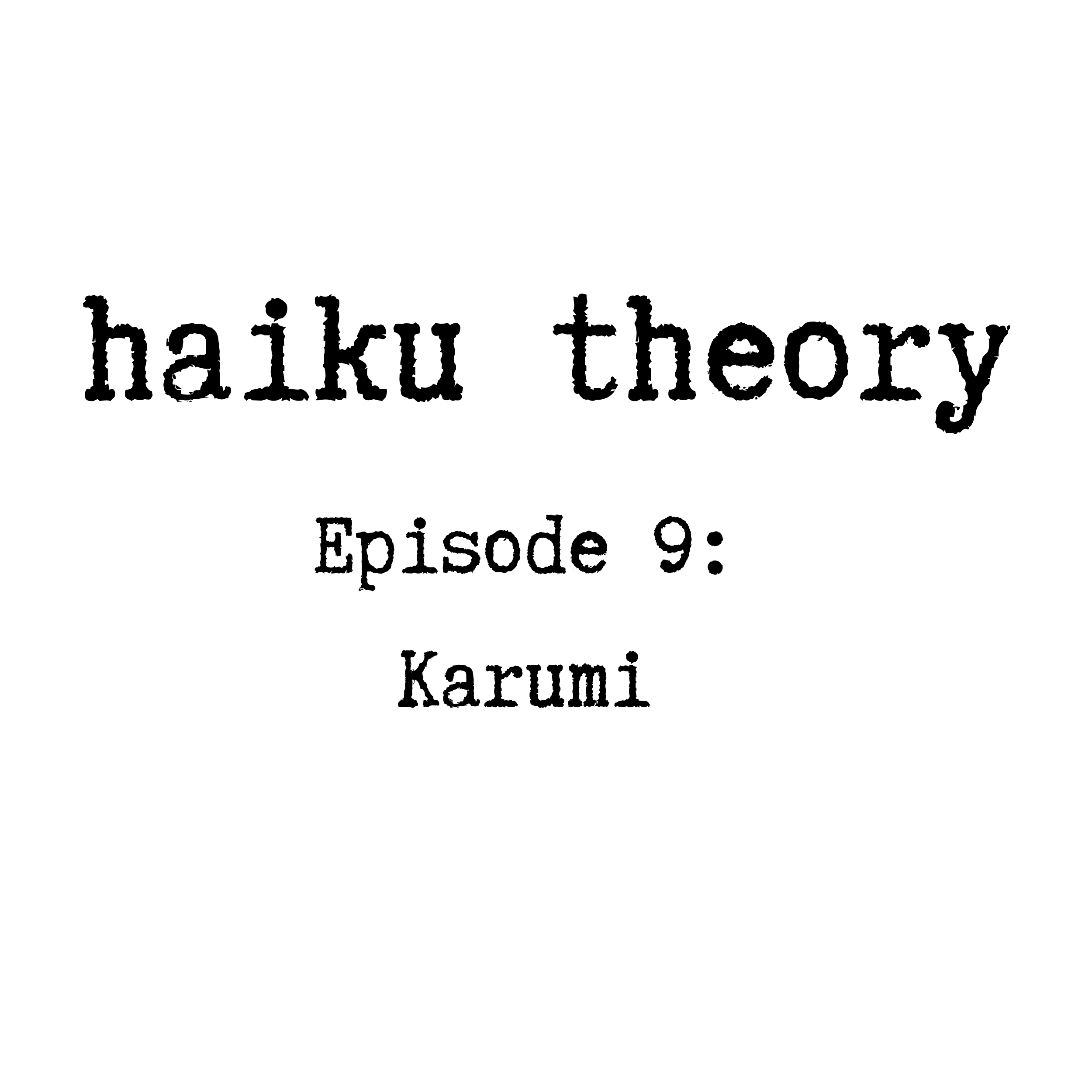 Episode 9: Karumi: Basho’s Ultimate Poetic Value, or was it?