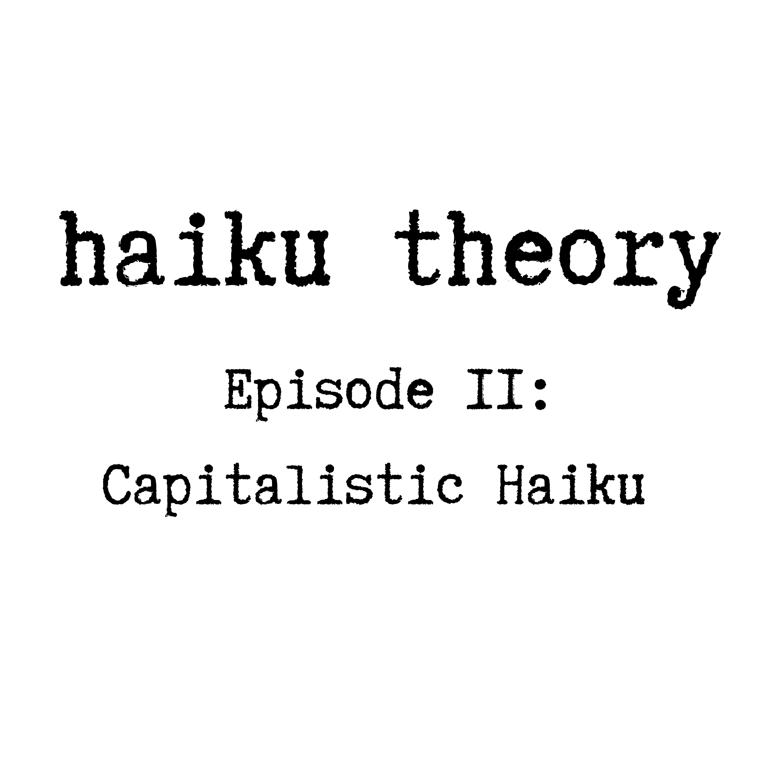 Episode 11: Capitalistic Haiku