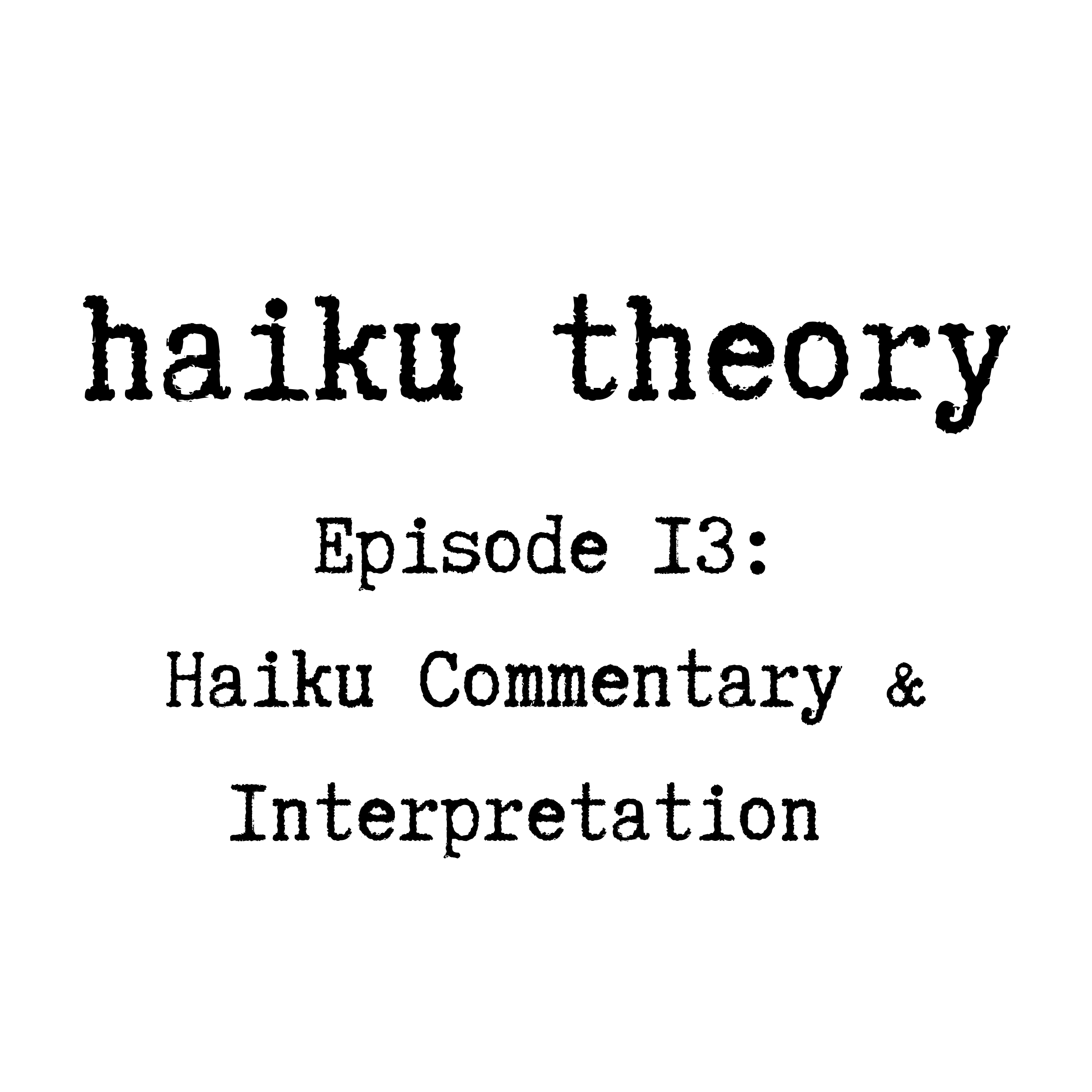 Episode 13: Haiku Commentary &amp; Interpretation