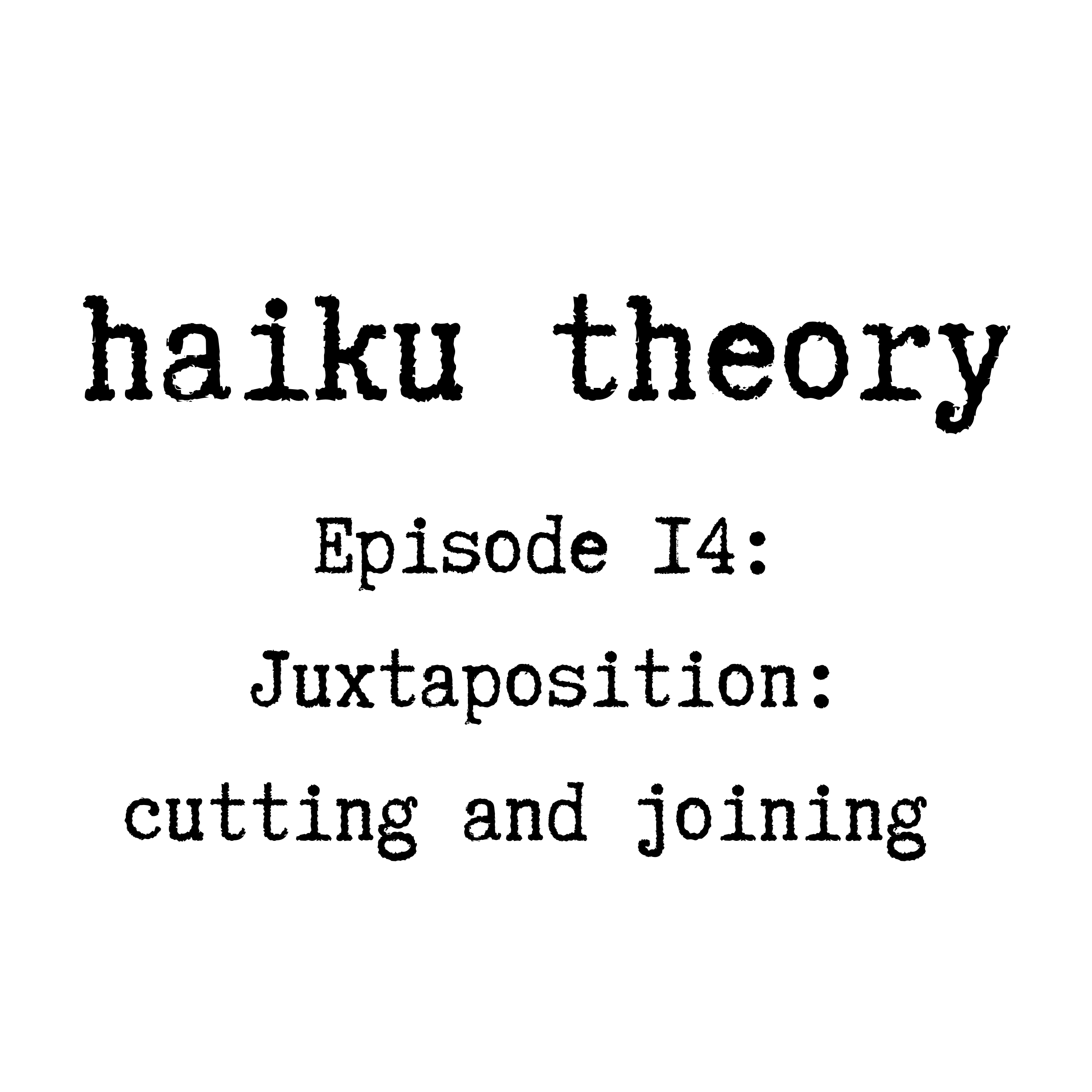 Episode 14: Juxtaposition: cutting and joining