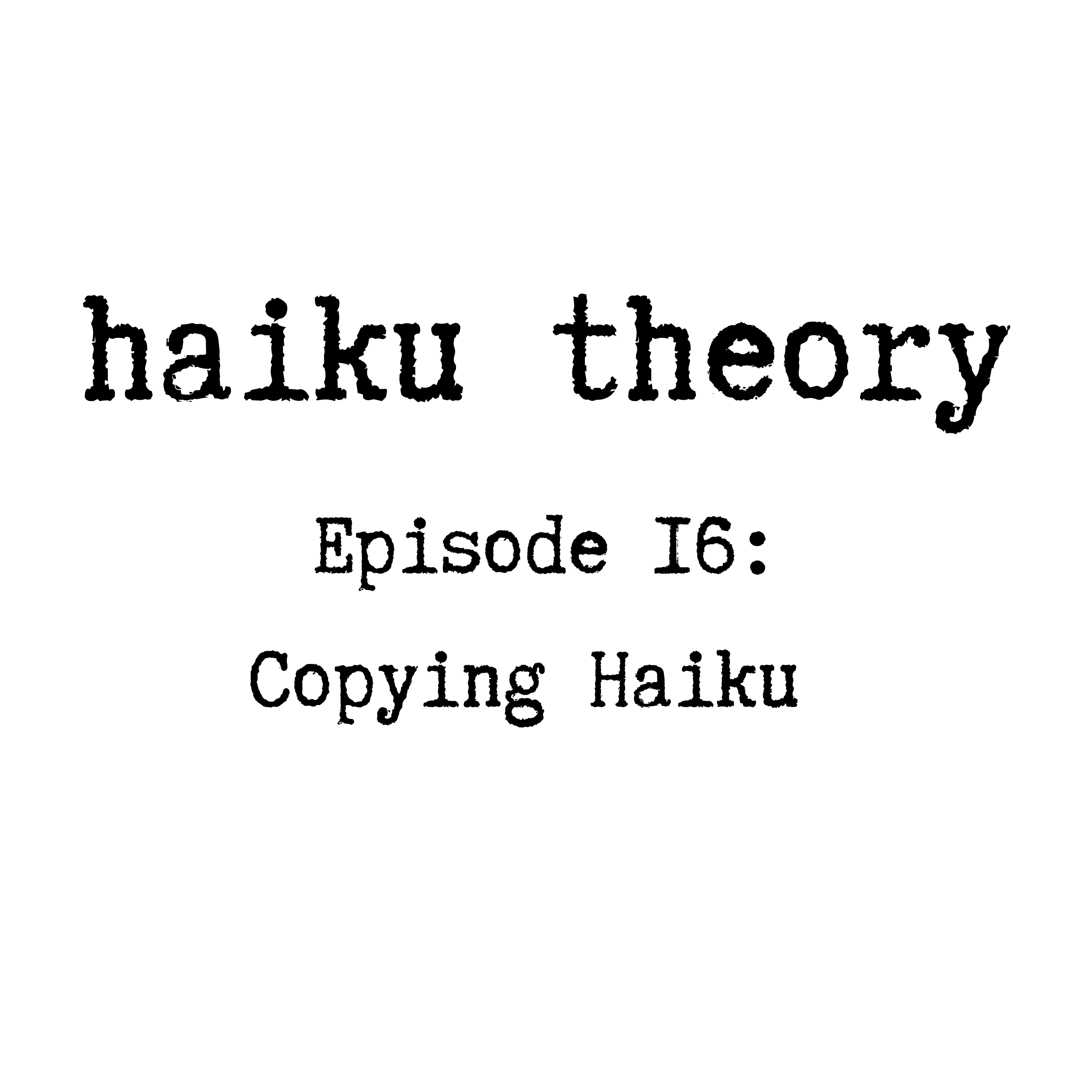 Episode 16: Copying Haiku Product, Problem, and Process