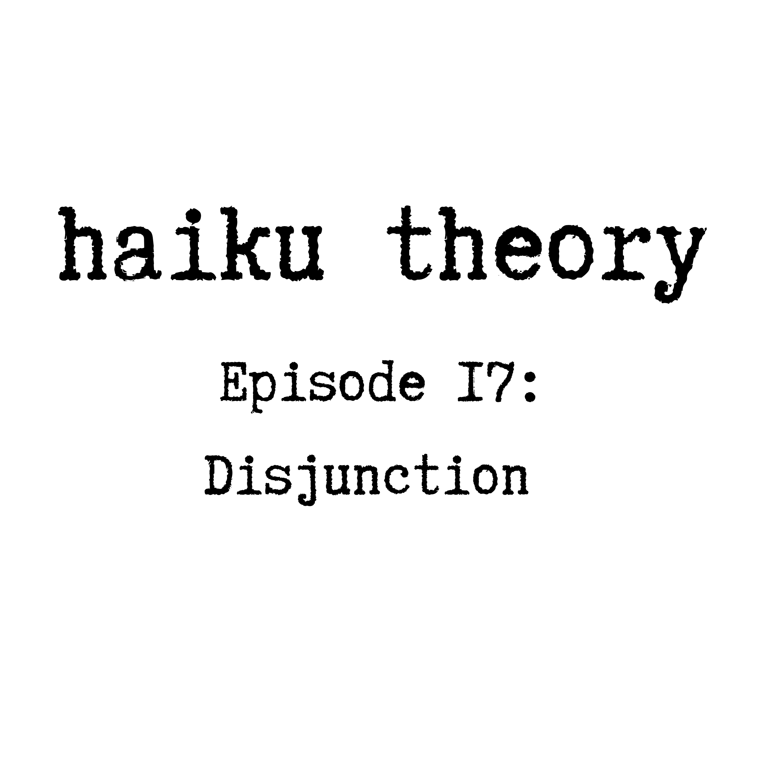 Episode 17: Disjunction