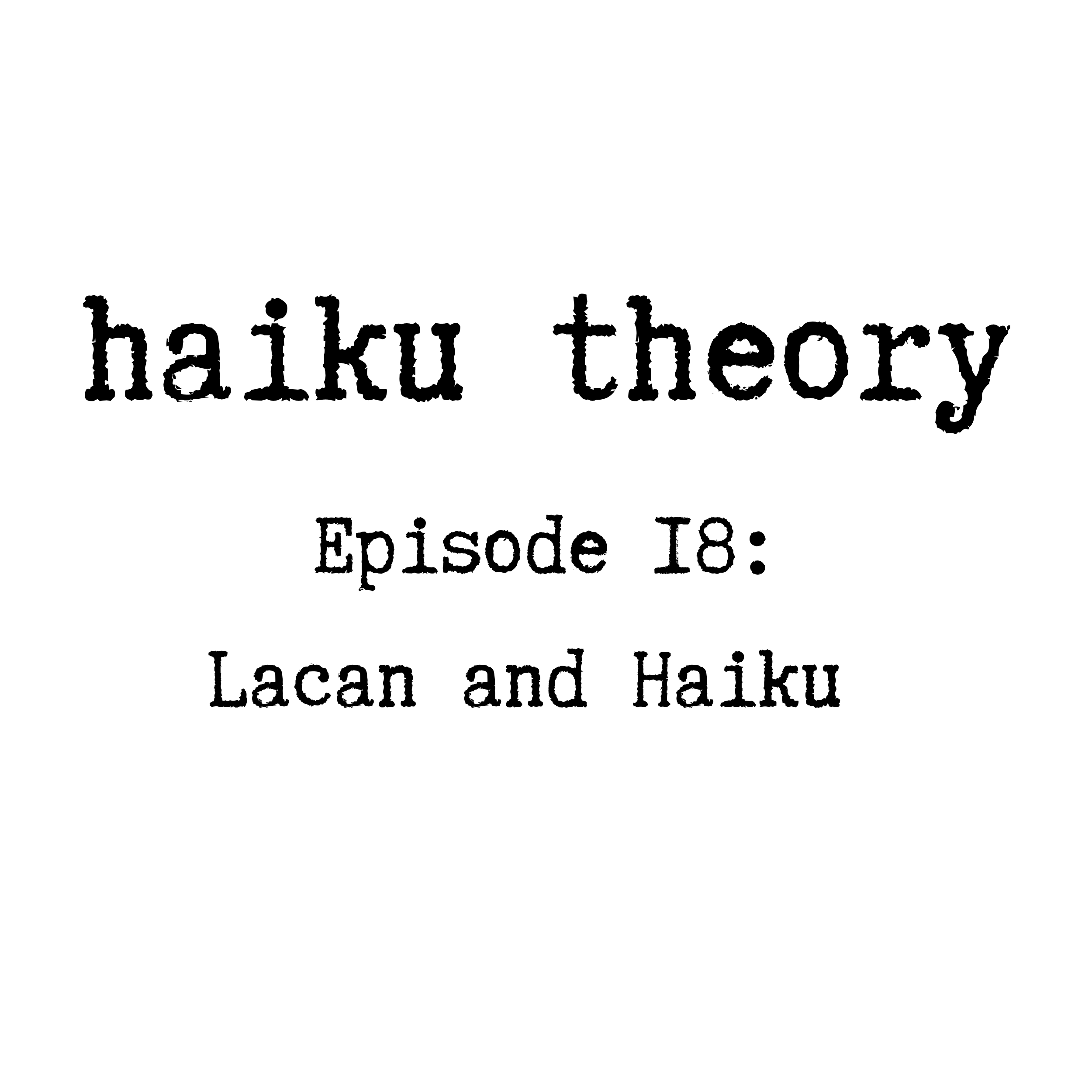Episode 18: Jacques Lacan and Haiku