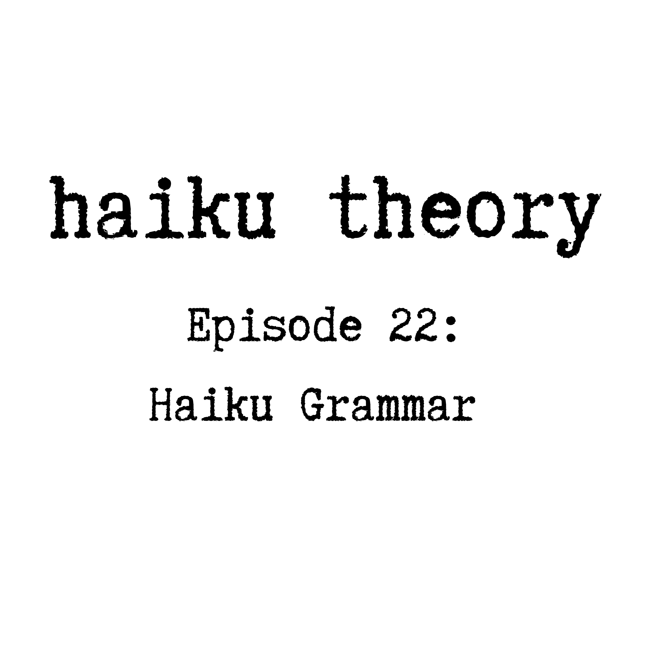 Episode 22: Haiku Grammar