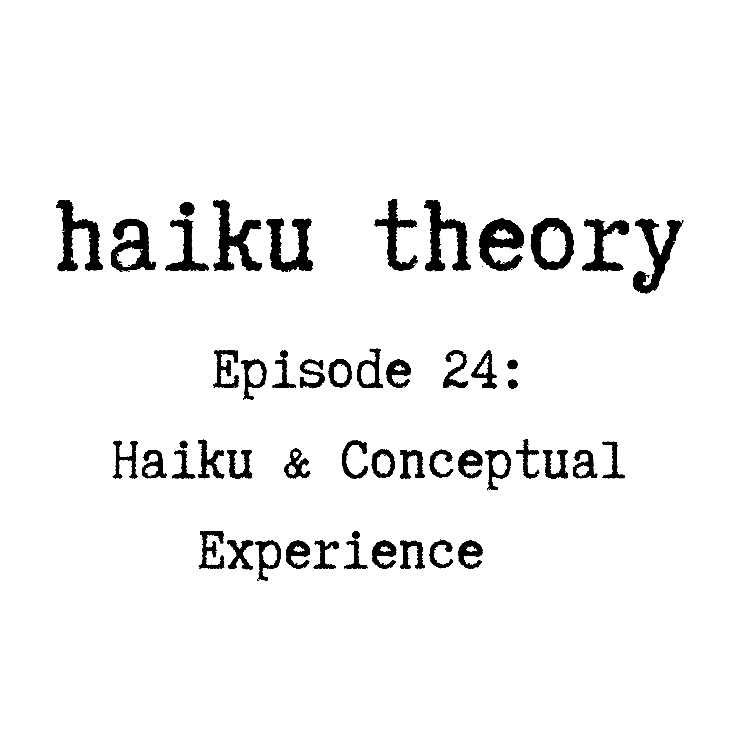 Episode 24: Haiku &amp; Conceptual Experience