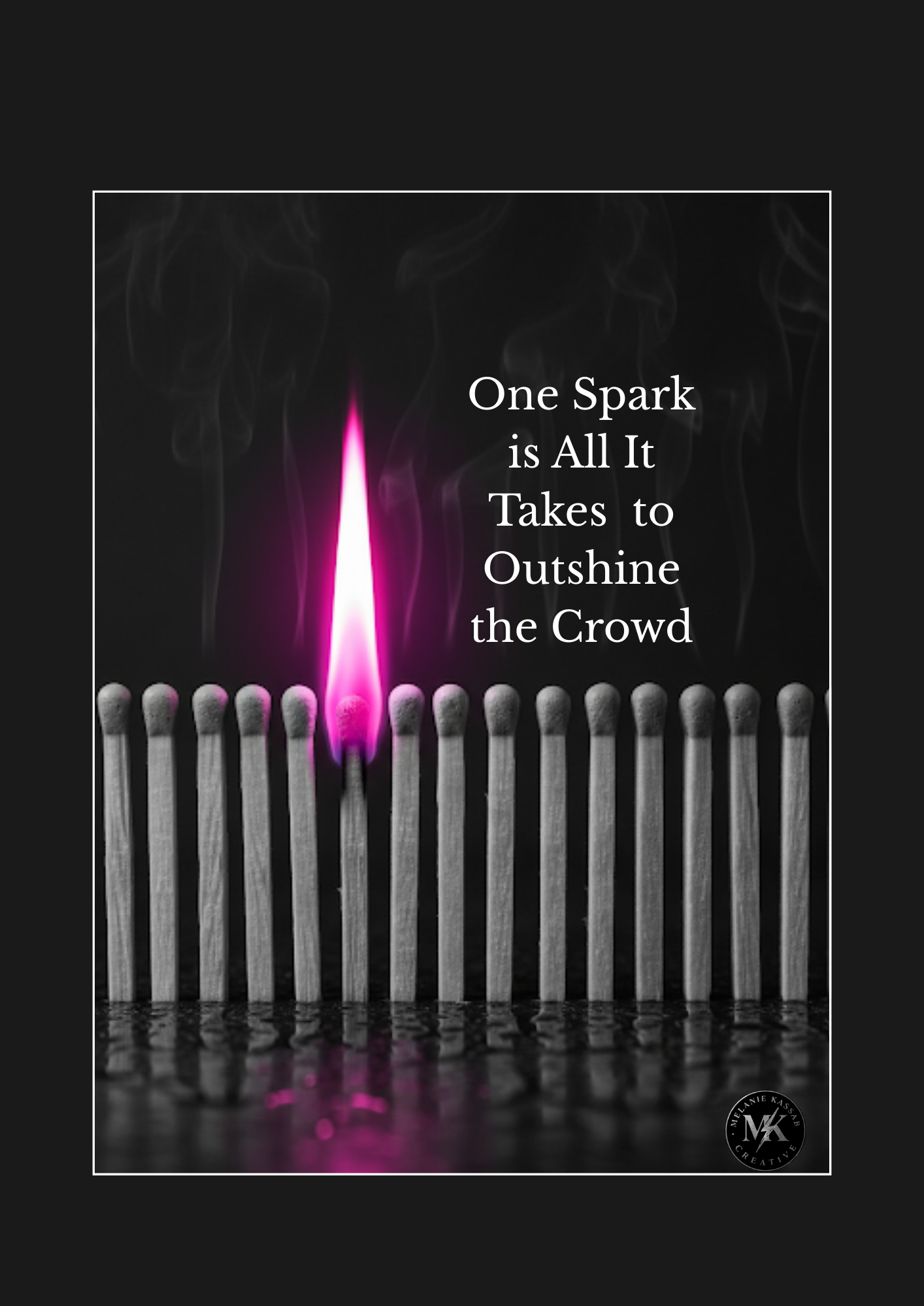 ONE SPARK IS ALL IT NEEDS TO OUTSHINE THE CROWD