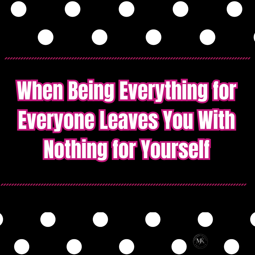 When Being Everything for Everyone Leaves You With Nothing for Yourself
