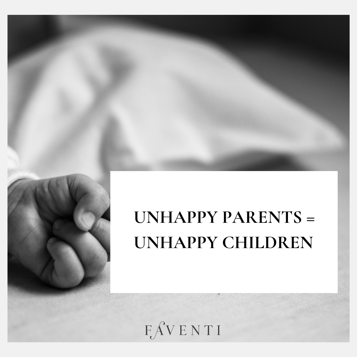 Unhappy parents Equals unhappy children.