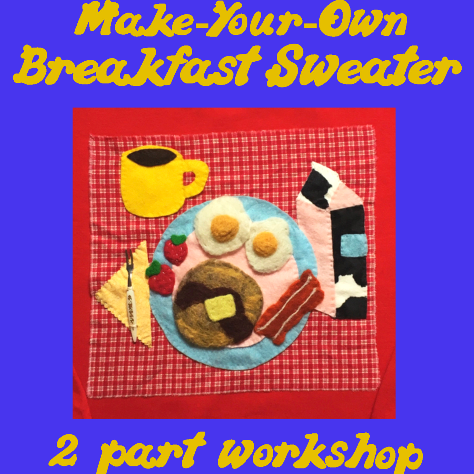 Make Your Own Breakfast Sweater Workshop - 6/7 + 6/14