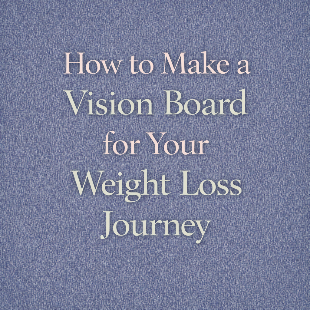 How to Make a Vision Board for Your Weight Loss Journey