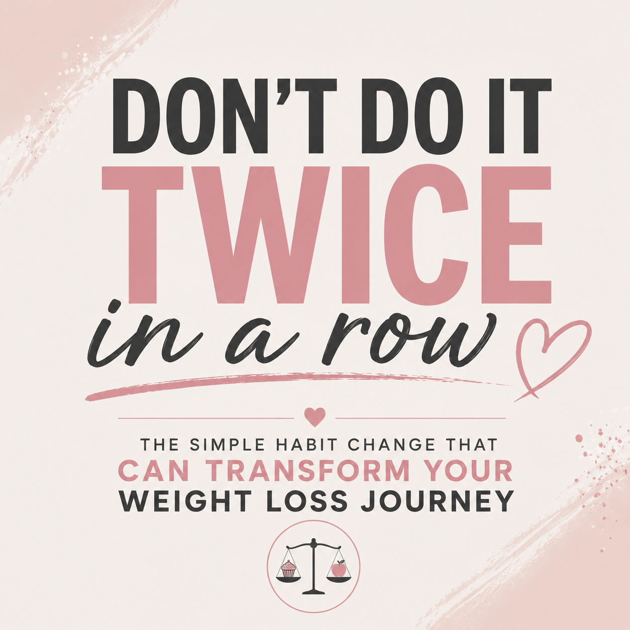 Don't Do It Twice in a Row: The Weight Loss Advice That Changed Everything