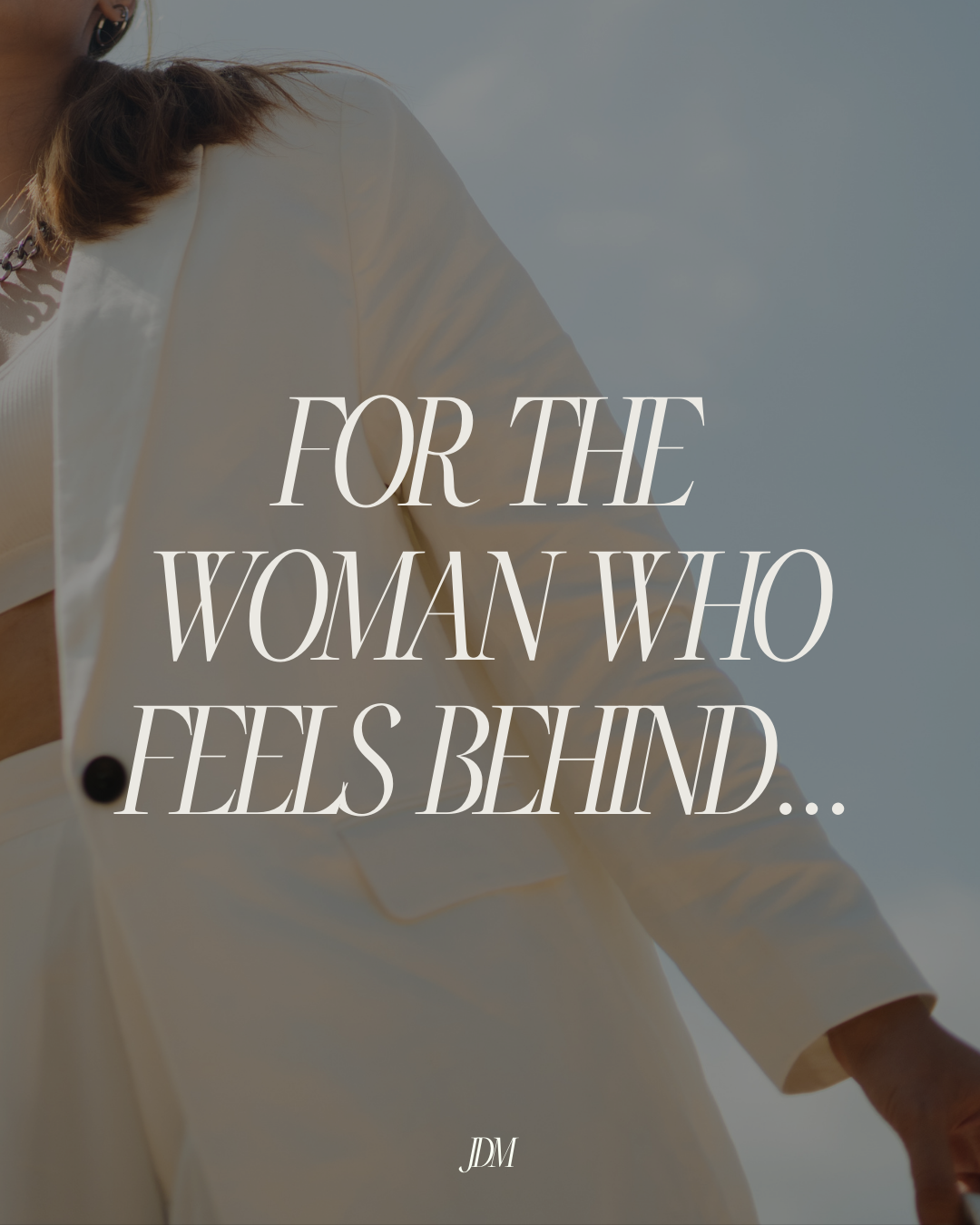 Woman, you’re not behind.