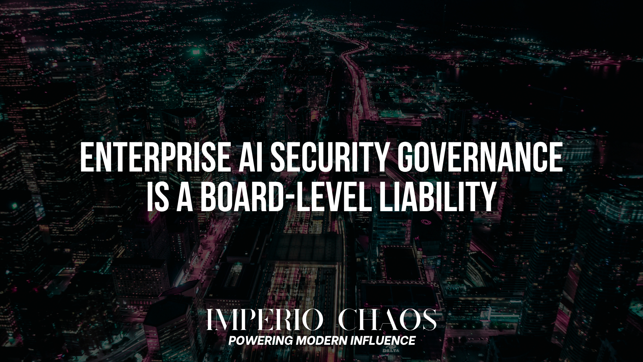 Enterprise AI Security Governance Is a Board-Level Liability