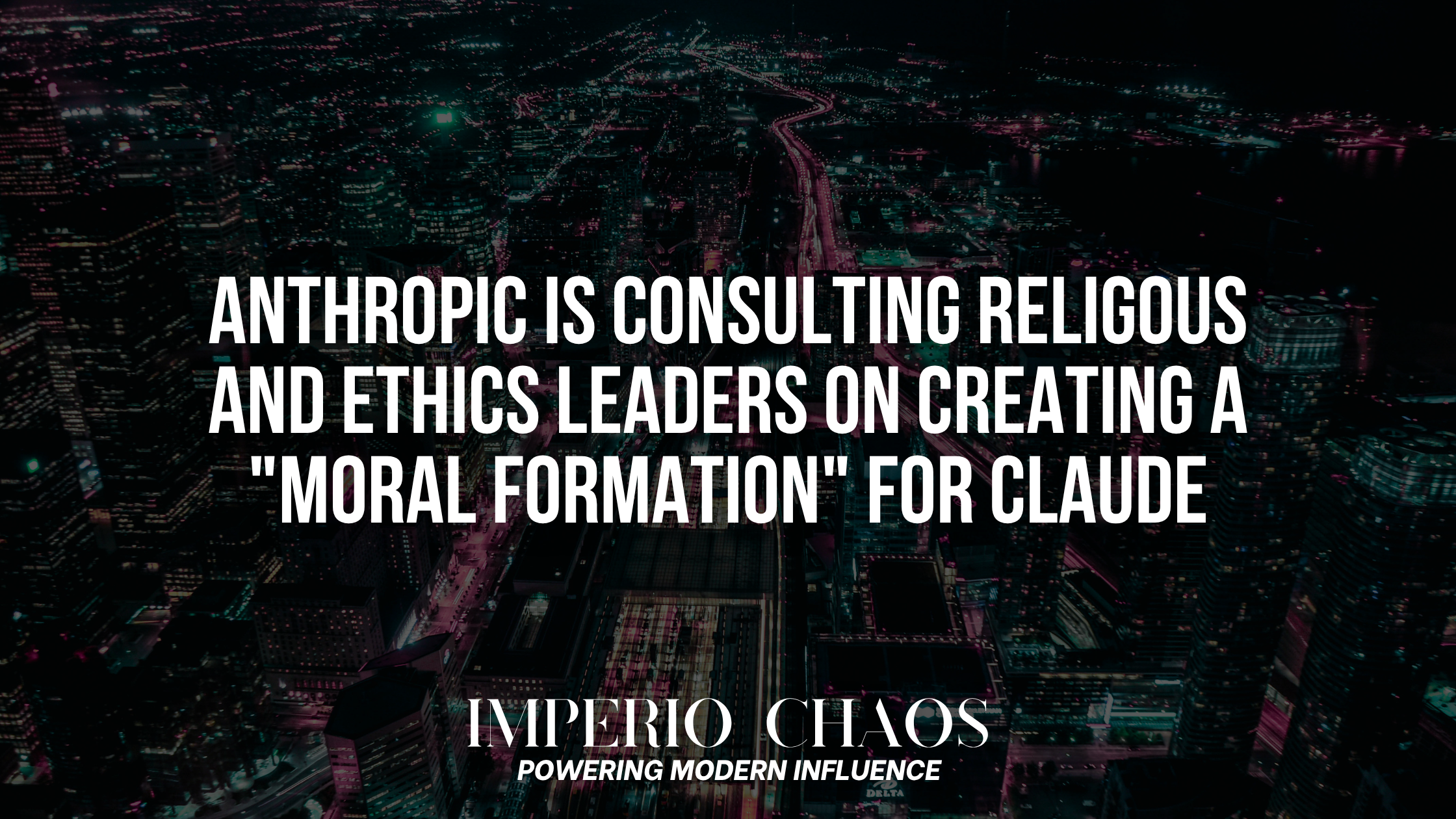 Anthropic is Consulting Religous and Ethics Leaders on Creating a "Moral Formation" for Claude