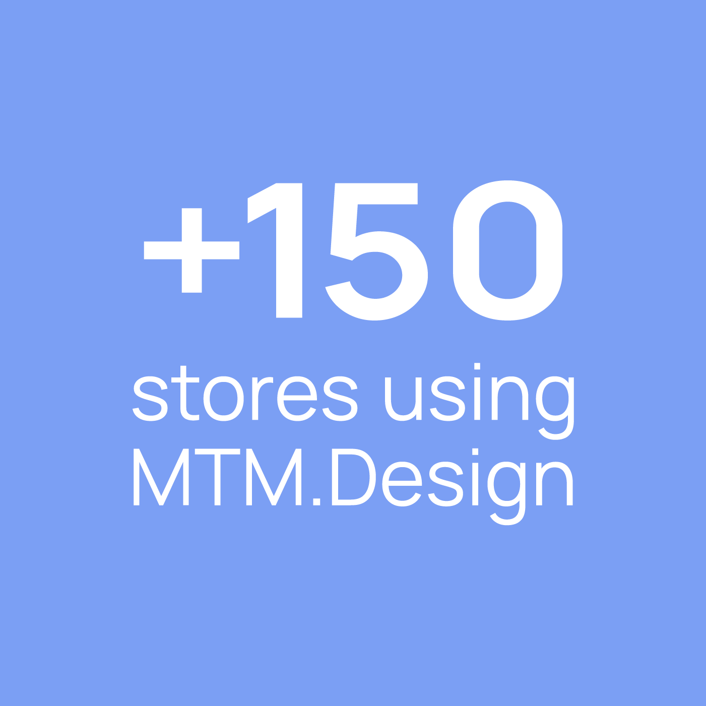 Blue background with white text indicating '+150 stores using MTM.Design'