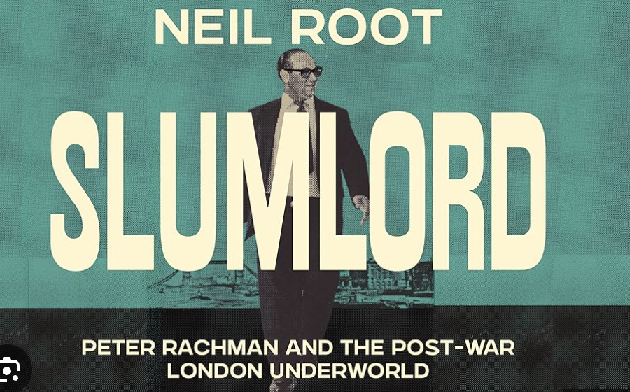 Slumlord: Peter Rachman and the post-war London Underworld  Neil Root in conversation with Cathi Unsworth