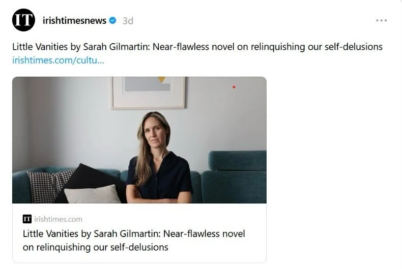 First reviews for Gilmartin&rsquo;s LITTLE VANITIES are up: Irish Times&rsquo; Edel Coffey calls it a near-flawless novel.&nbsp;

&ldquo;Gilmartin excels at complex and authentic characters (...) I found it compulsive, almost addictive reading, promi