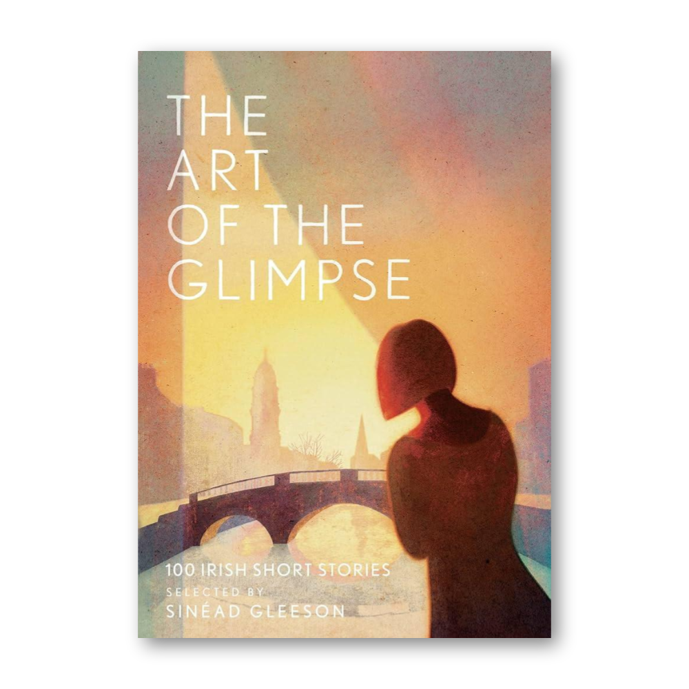 The Art of the Glimpse: 100 Irish short stories