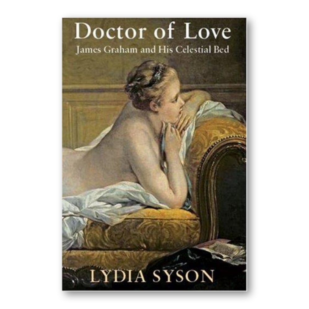Doctor of Love: James Graham and his Celestial Bed