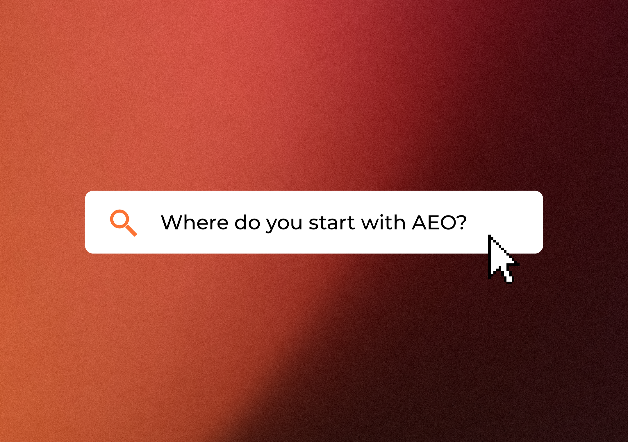 Search bar graphic asking: Where do you start with AEO?