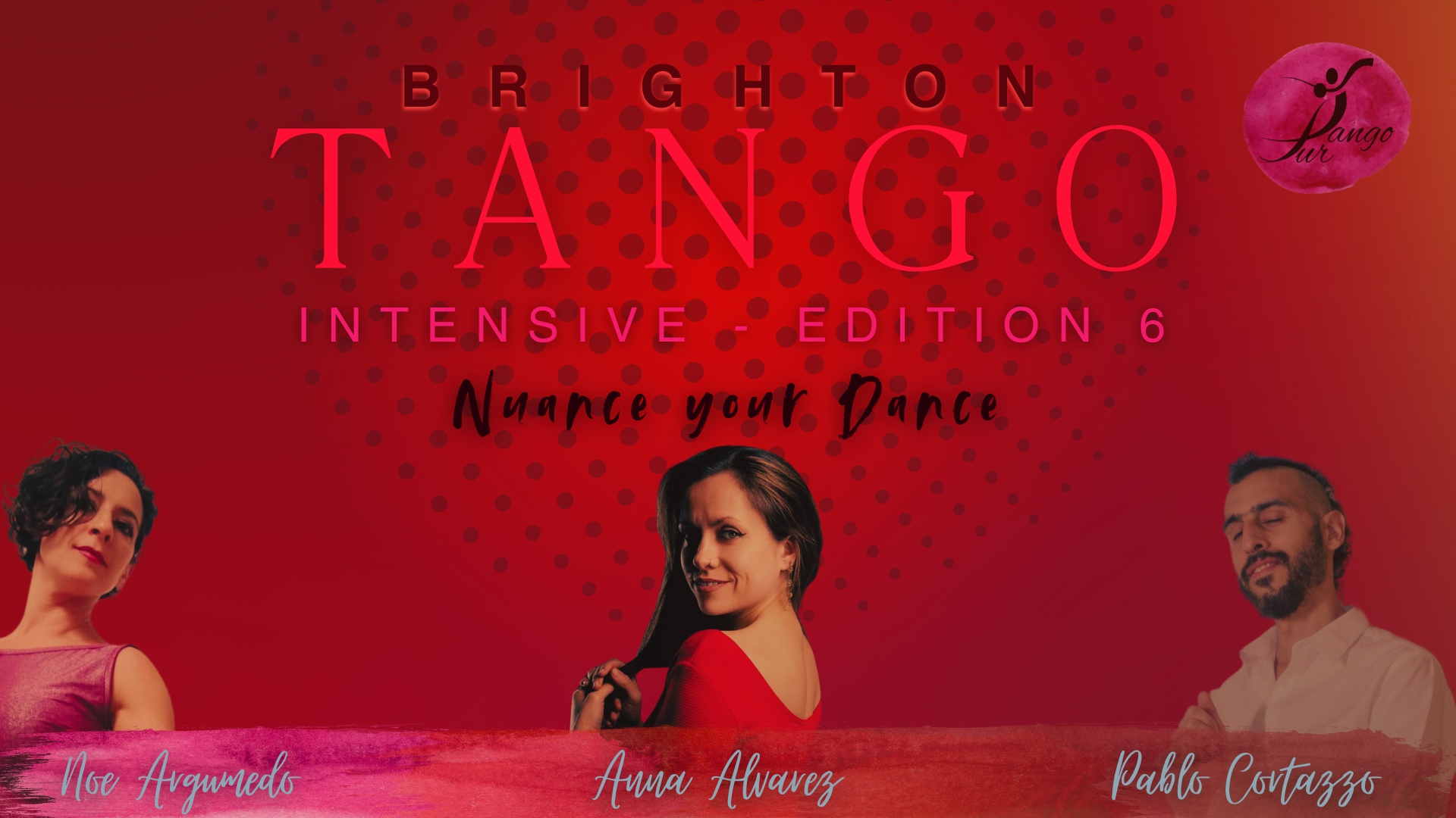 Promotional poster for Tango Intensive Edition 6, featuring three dancers: Noe Arguedas, Anna Alvarez, and Pablo Cortazzo, with a red background and the phrase 'Nuance Your Dance'.