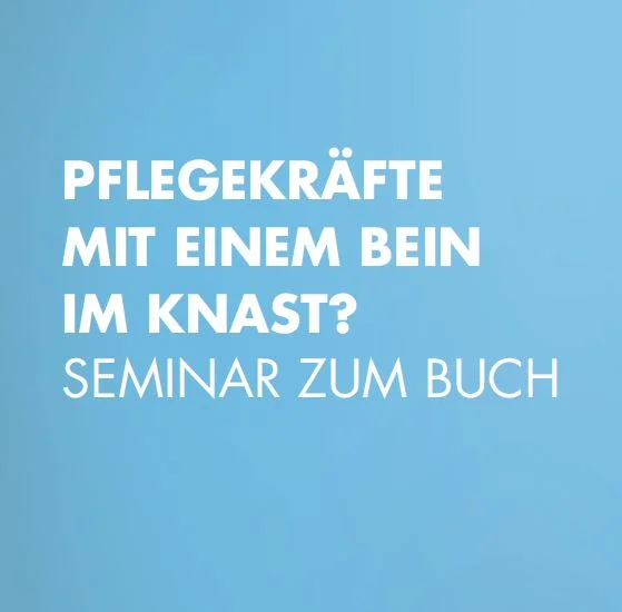 PFLEGEKRÄFTE MIT EINEM BEIN IM KNAST? SEMINAR ZUM BUCH