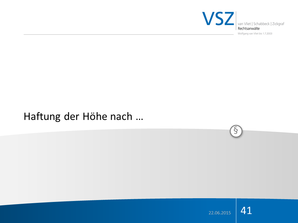 Titelfolie einer Präsentation mit dem Logo 'VSZ', das Datum 22.06.2015, die Seite 41, der Titel 'Haftung der Höhe nach...' und den Namen der Anwälte van Vliet, Schabbeck, Zickgraf.