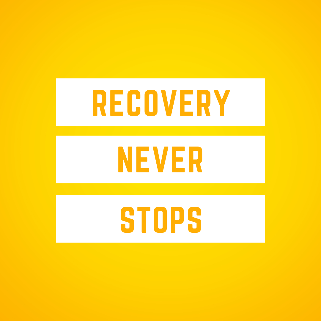 Yellow background with white text boxes containing the phrase 'Recovery Never Stops' in orange letters.