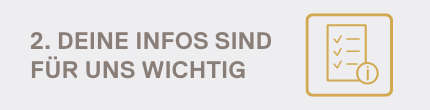 Text: '2. DEINE INFOS SIND FÜR UNS WICHTIG' mit einem Icon eines Formulars und eines Informationssymbols.