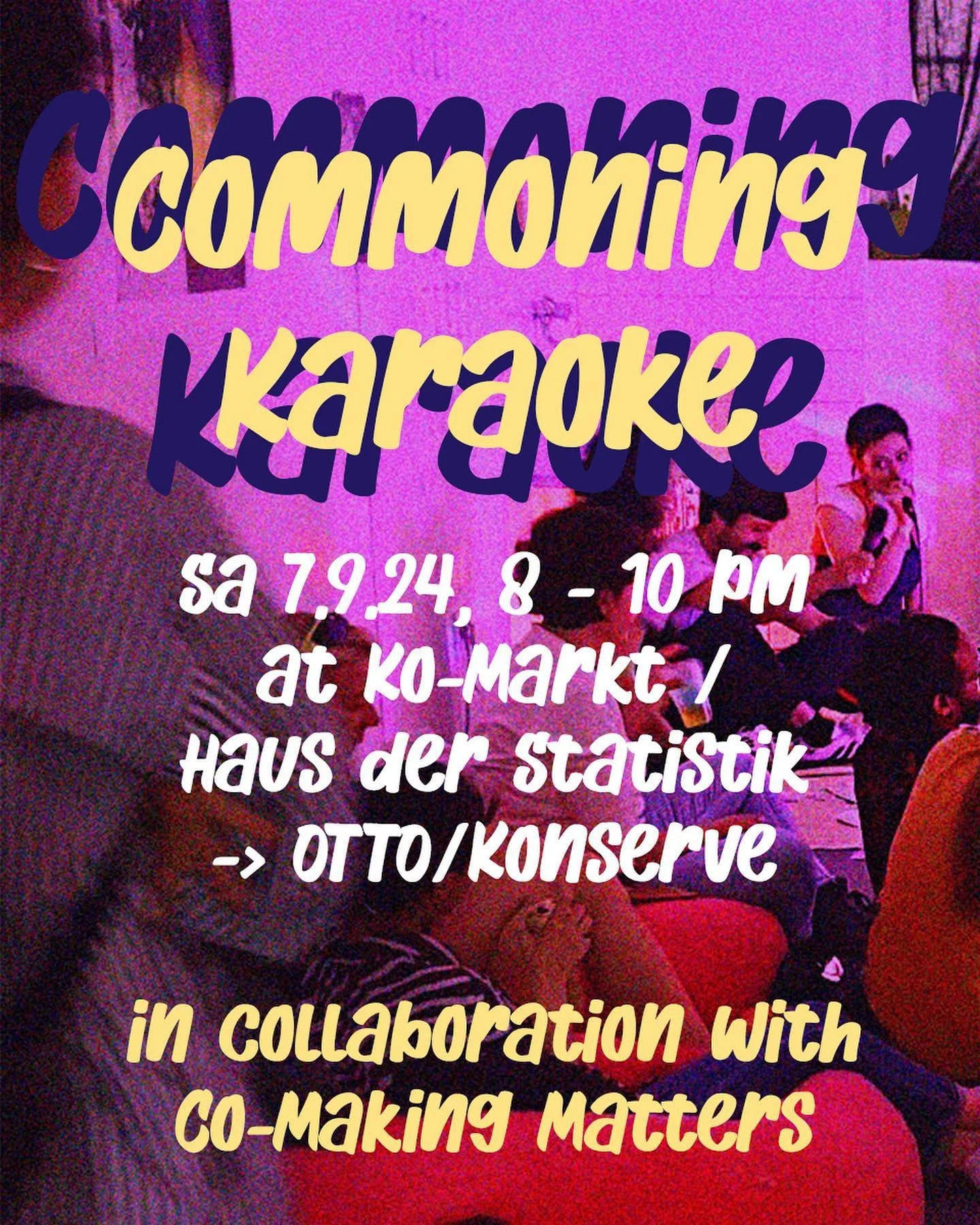 Sa 7.9., 8 - 10 pm 
COMMONING KARAOKE 
at Ko-Markt / @hausderstatistik 
-&gt; OTTO / KONSERVE
In collaboration with @comakingmatters 

EN
&ldquo;Commoning Karaoke&rdquo; is an interactive and relaxed performance that explores the potential of singing