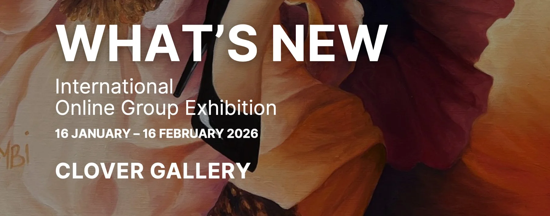Text overlay on a background of colorful flower petals. The text reads, "WHAT'S NEW, International Online Group Exhibition, 16 January - 16 February 2026, Clower Gallery."