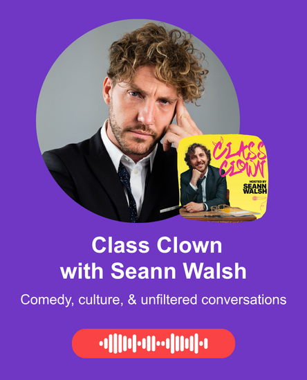 Purple background with two images representing the host of the show. With copy 'Class Clown with Seann Walsh - Comedy, culture, & unfiltered conversations.