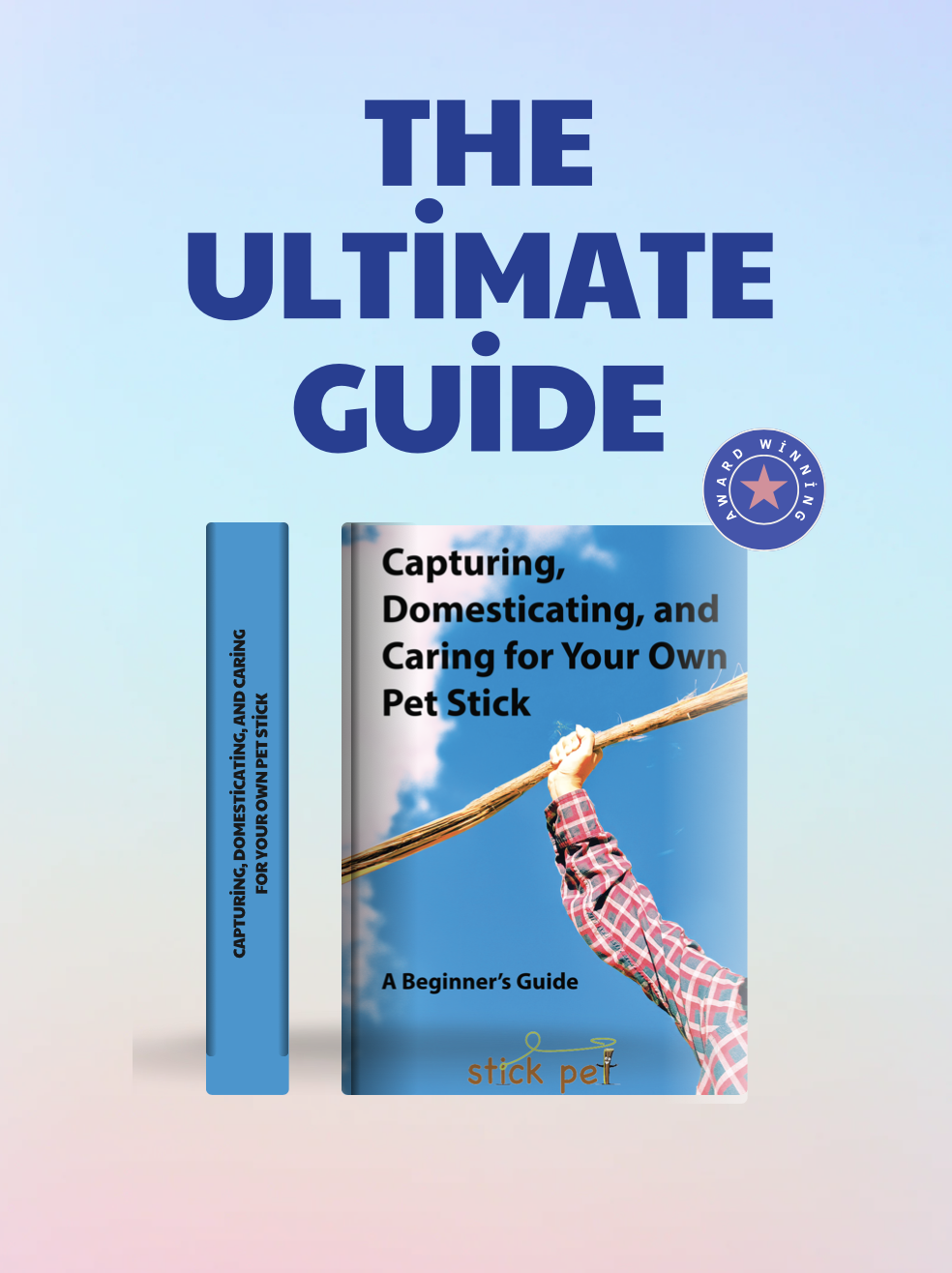 Capturing, Domesticating, and Caring for Your Own Stick Pet: A Beginner's Guide