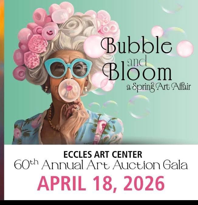 An elderly woman with gray hair styled in an elaborate bouffant adorned with pink flowers. She wears large, light blue sunglasses and blows a bubble with pink bubblegum. The background is light teal with floating bubbles. The poster promotes the "Bubble and Bloom" spring art affair at Eccles Art Center, an annual art auction gala on April 18, 2026.