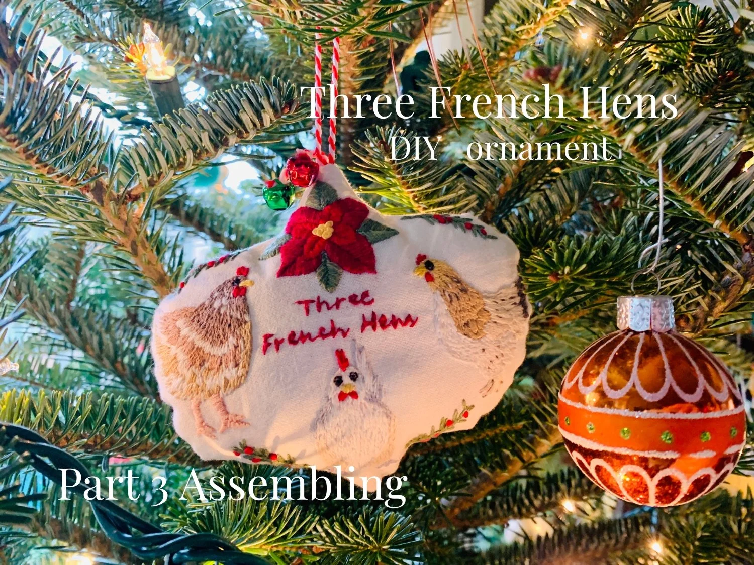 “Three French Hens”-DIY embroidery Ornament &amp; Holiday hoop (Part 3: Assembling) 