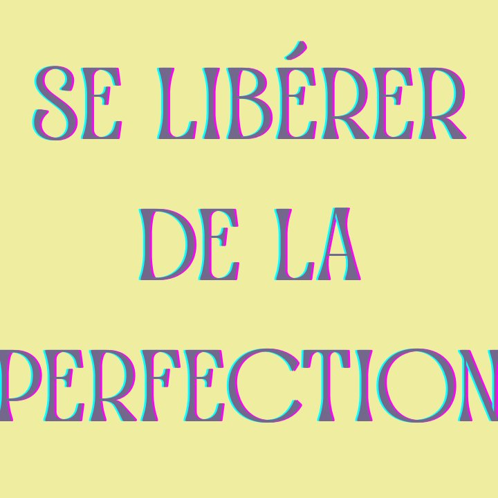 Se libérer de la perfection