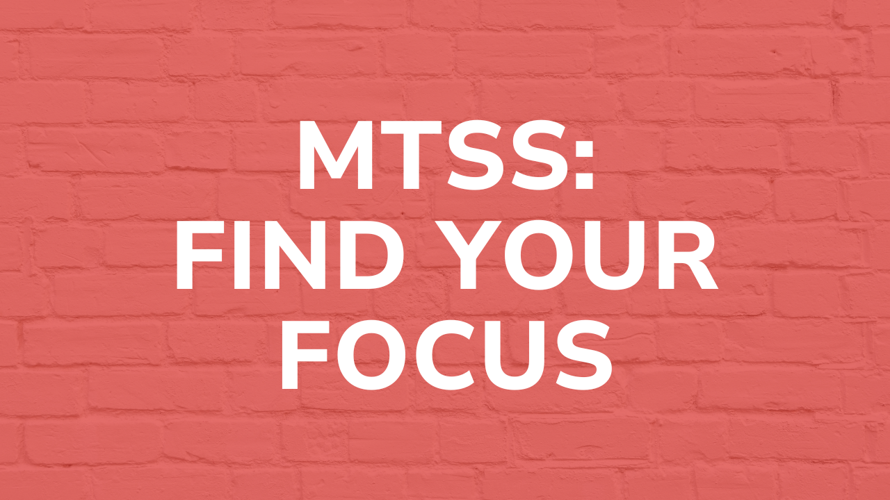MTSS: Find Your Focus