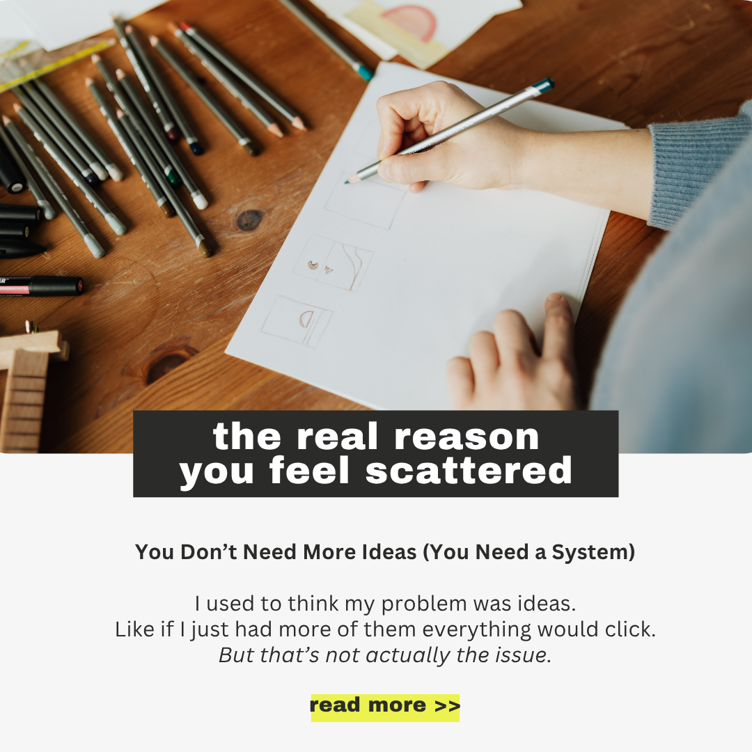 you don’t need more ideas… you need a system