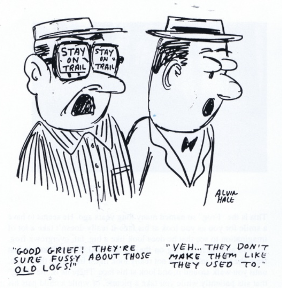 A black-and-white cartoon drawing of two men dressed in 1950s style suits and hats, with one wearing sunglasses that say "STAY ON TRAIL". They seem to be walking together, and the man on the right appears surprised or unimpressed. The caption below reads: "Good grief! They're sure fussing about those old logs!" and "Yeh... they don't make them like they used to."