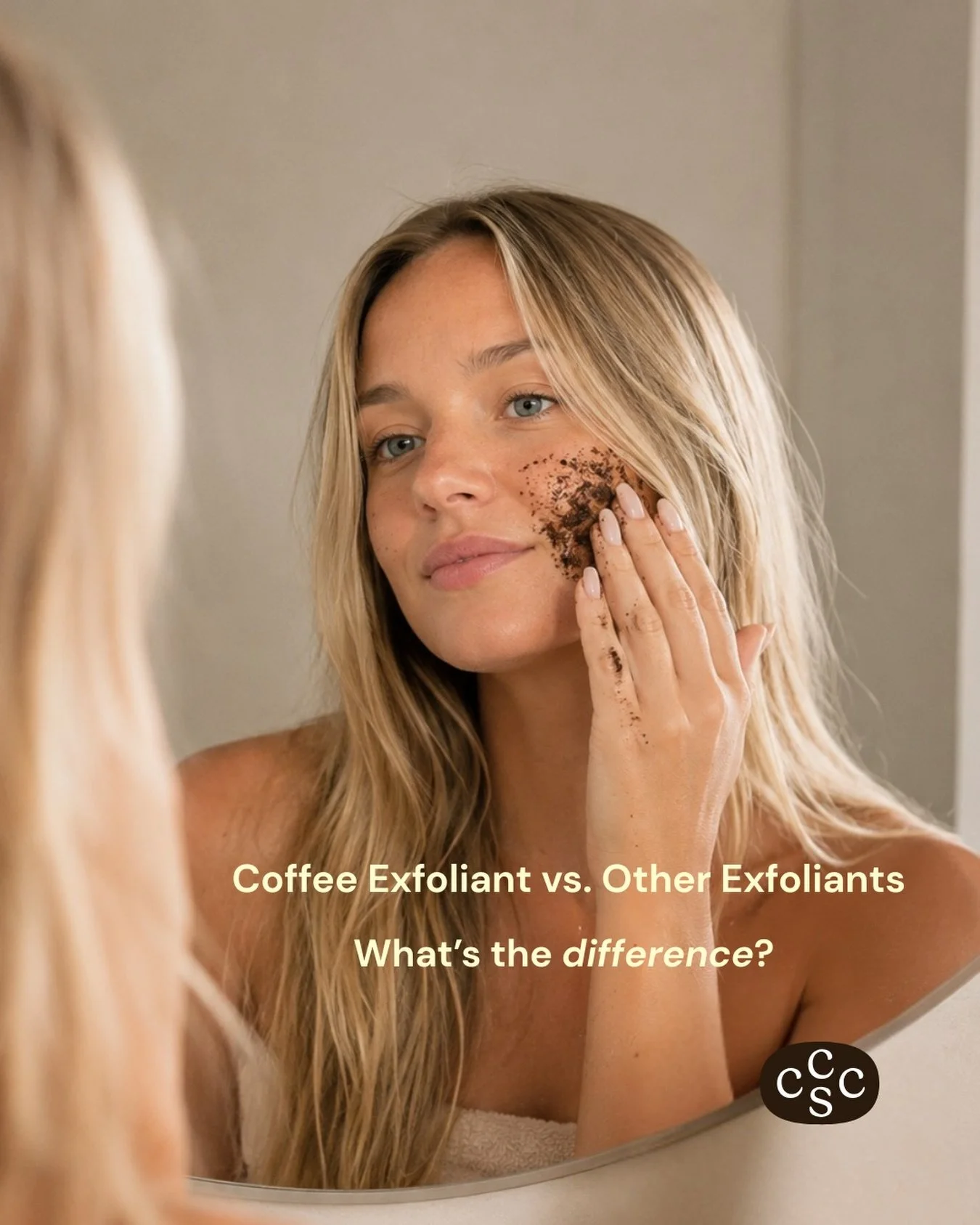 So, what is the actual difference between Coffee Exfoliant vs. other exfoliants out there? 

Coffee Exfoliant:
&bull; made from natural coffee grounds
&bull; biodegradable
&bull; naturally contain antioxidants
&bull; helps exfoliate + soften skin
&bu