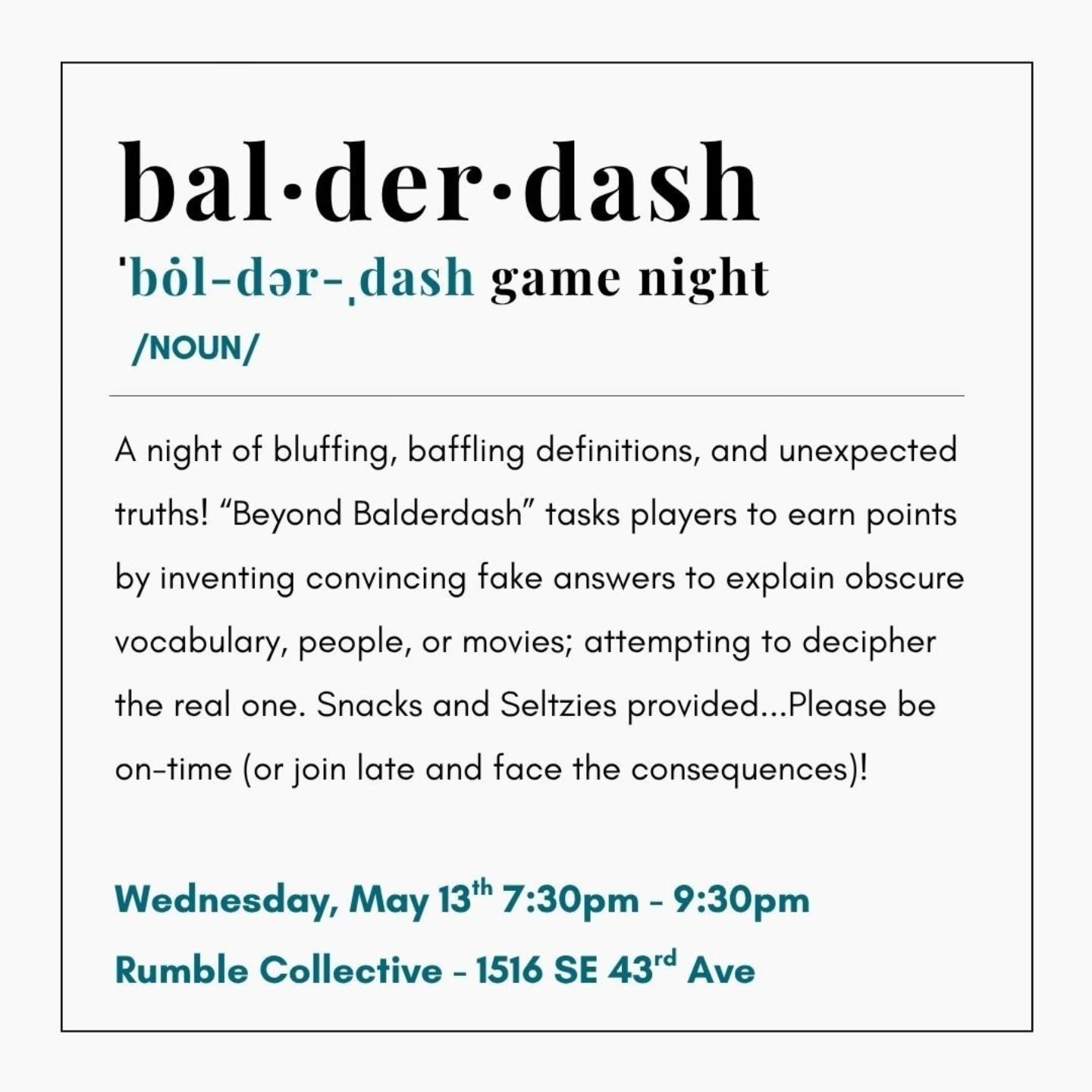 This Wednesday!

Join us for Balderdash Game Night &mdash; an evening of bluffing, baffling definitions, and unexpected truths. Whether you&rsquo;re a master of made-up meanings or just in it for a laugh, bring your quick wit and best poker face. 

W