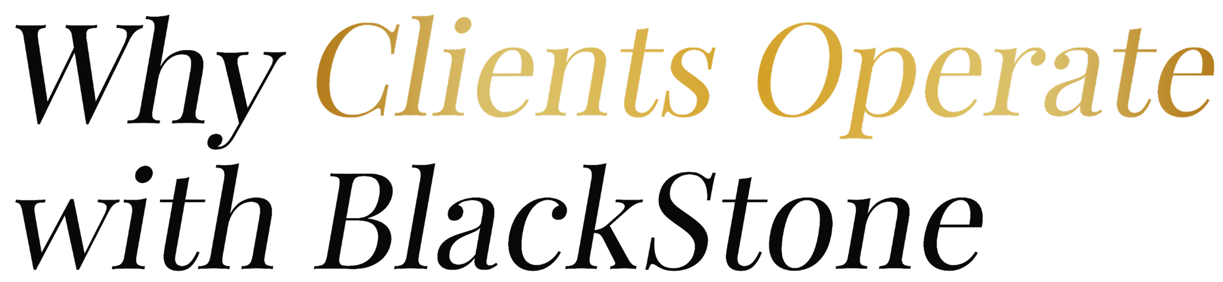 Text saying "Why Clients-Operate with Blackstone" in gold and black with a transparent background.