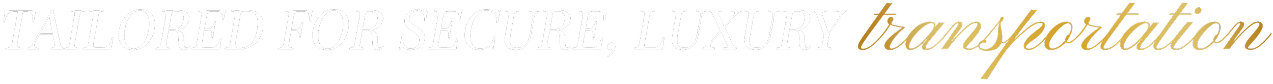 Text reading "Tailored for secure, luxury transportation" in black and gold font on a dark background.
