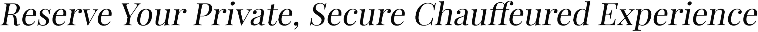 Text on a black background reads, 'Reserve Your Private, Secure Chauffeured Experience'.