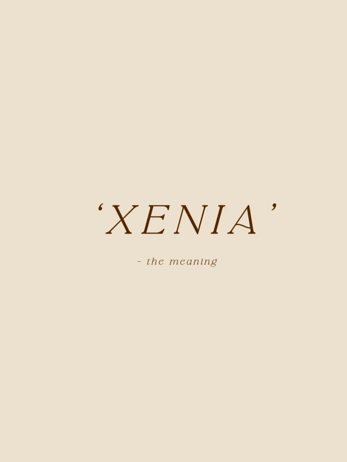 XENIA - the meaning: 

&lsquo;Xenia&rsquo; comes from ancient greek dialect, which means, to show love through hospitality. In ancient Greece they believed that honouring kindness and generosity (Xenia) towards strangers and loved ones, was divine du