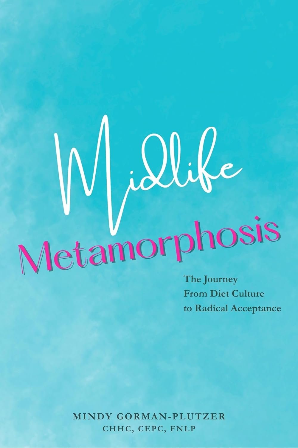 Book cover titled 'Middlelife Metamorphosis' by Mindy Gorman-Plutzer, with the subtitle 'The Journey From Diet Culture to Radical Acceptance' on a light blue background.