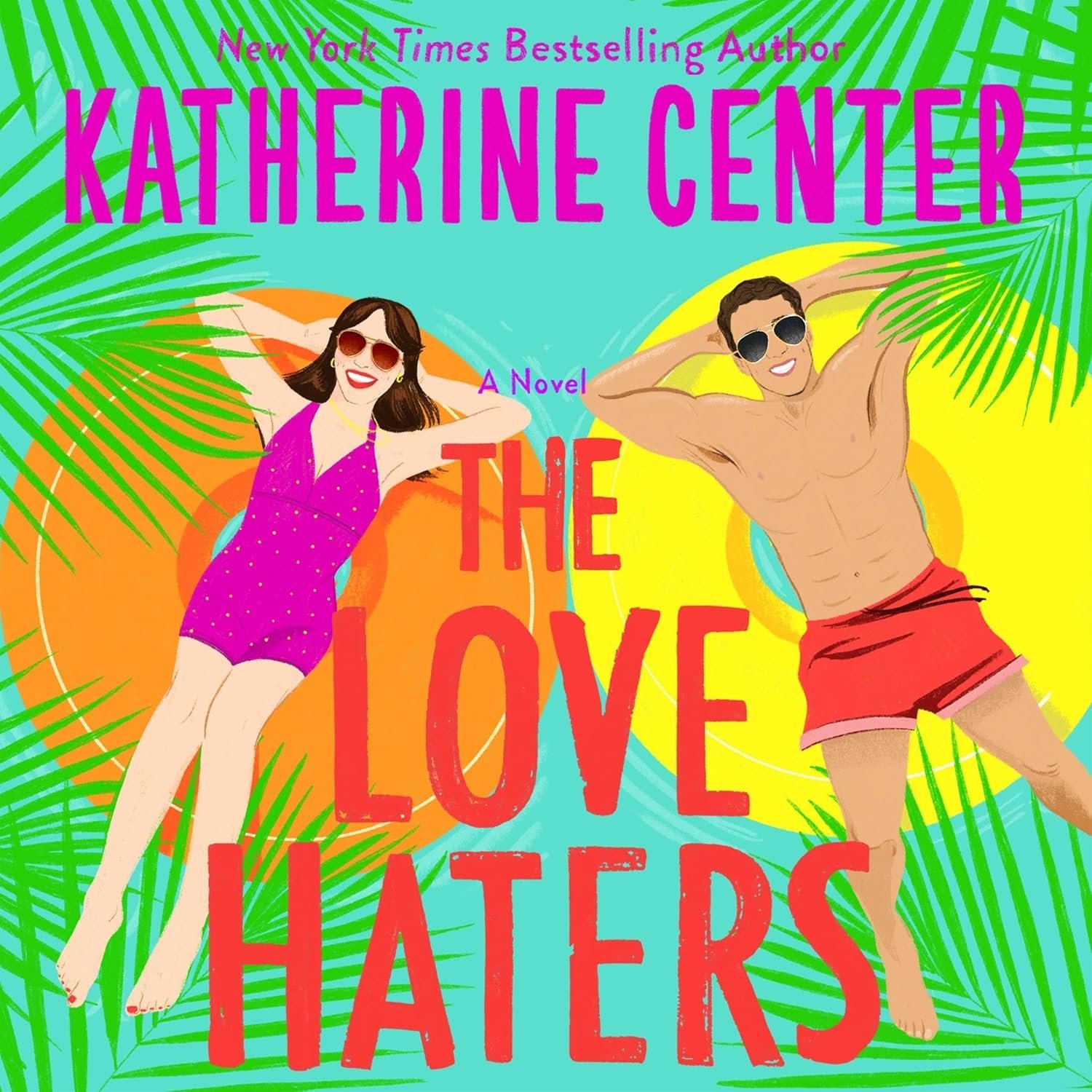 Brightly colored book cover titled 'The Love Haters' by Katherine Center. Features a woman in a pink swimsuit and sunglasses, and a man in red shorts and sunglasses, lounging on tropical leaves and colorful circles.